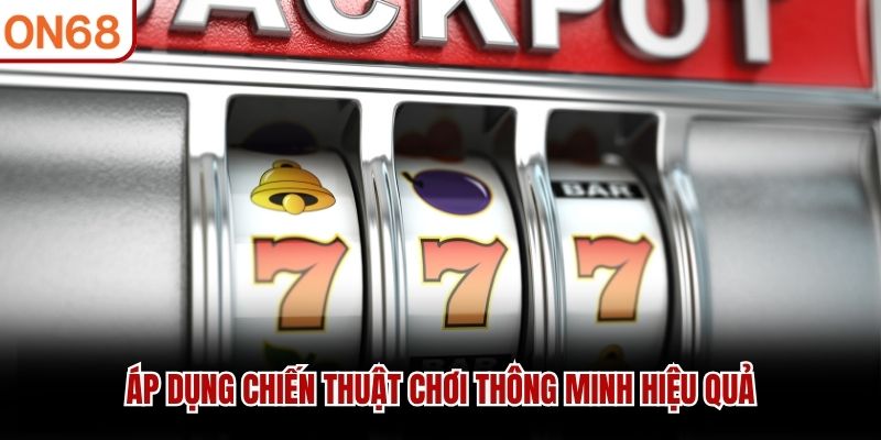Áp dụng chiến thuật chơi thông minh hiệu quả