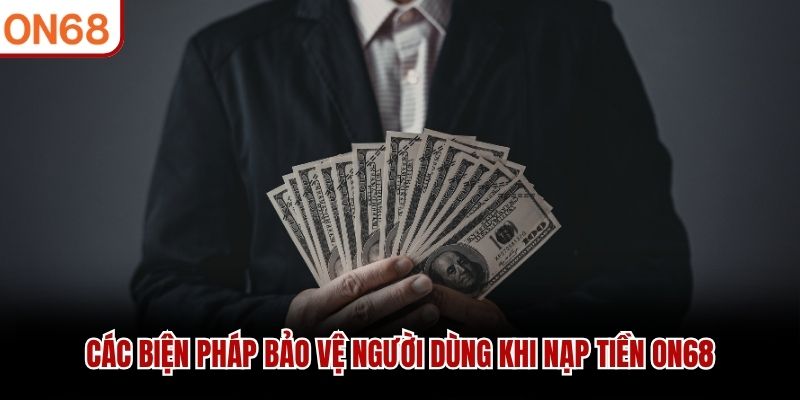 Các biện pháp bảo vệ người dùng khi nạp tiền ON68
