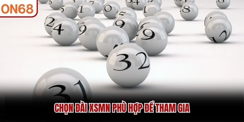 Chọn đài XSMN phù hợp để tham gia 