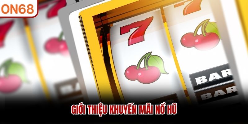 Giới thiệu khuyến mãi nổ hũ