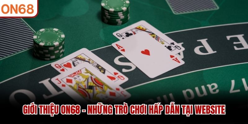 Giới thiệu ON68 - Những trò chơi hấp dẫn tại website