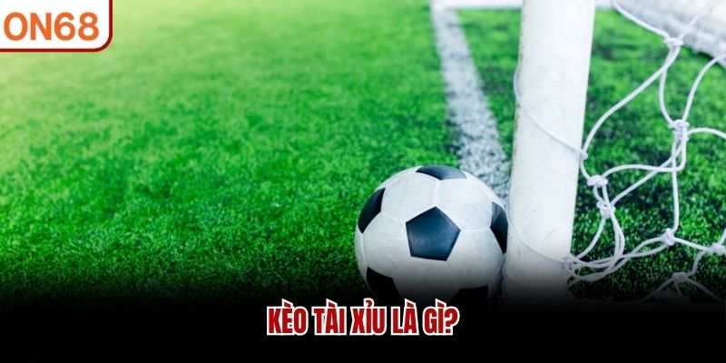 Kèo Tài Xỉu là gì?
