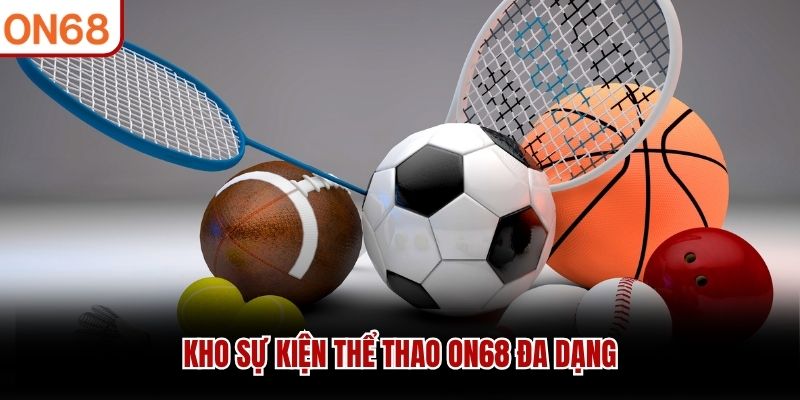 Kho sự kiện Thể Thao ON68 đa dạng
