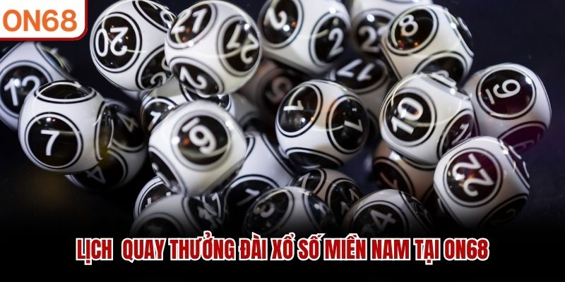 Lịch  quay thưởng đài xổ số miền Nam tại ON68