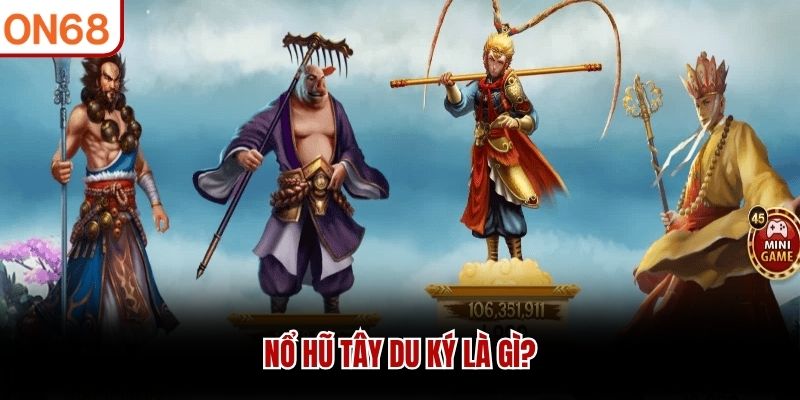Nổ hũ Tây Du Ký là gì?