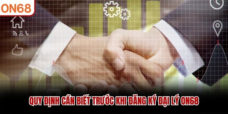 Quy định cần biết trước khi đăng ký đại lý ON68