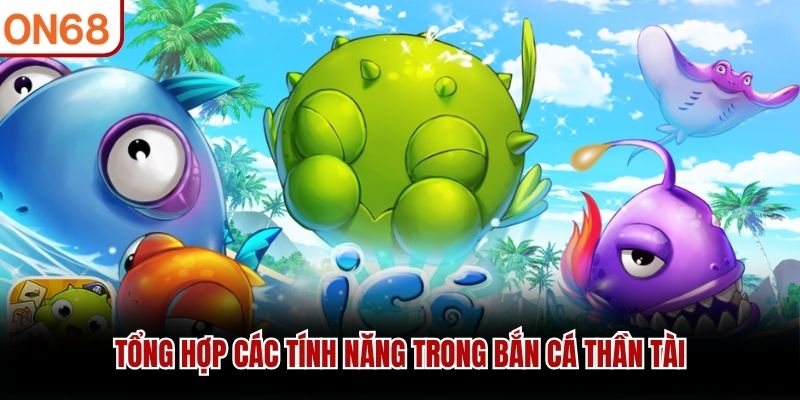 Tổng hợp các tính năng trong Bắn Cá Thần Tài